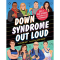 Down Syndrome Out Loud: 20+ True Stories of Disability and Determination - Hardcover