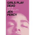 Girls Play Dead: Acts of Self-Preservation - Hardcover
