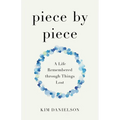 Piece by Piece: A Life Remembered Through Things Lost - Paperback