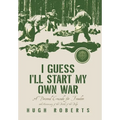 I Guess I'll Start My Own War: A Personal Crusade for Freedom - Hardcover