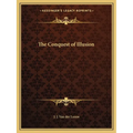 The Conquest of Illusion - Paperback