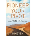 Pioneer Your Pivot: A Survival Kit for Career Crossroads - Paperback