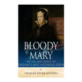 Bloody Mary: The Life and Legacy of England's Most Notorious Queen - Paperback