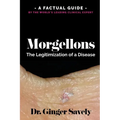 Morgellons: The legitimization of a disease: A Factual Guide by the World's Leading Clinical Expert - Paperback