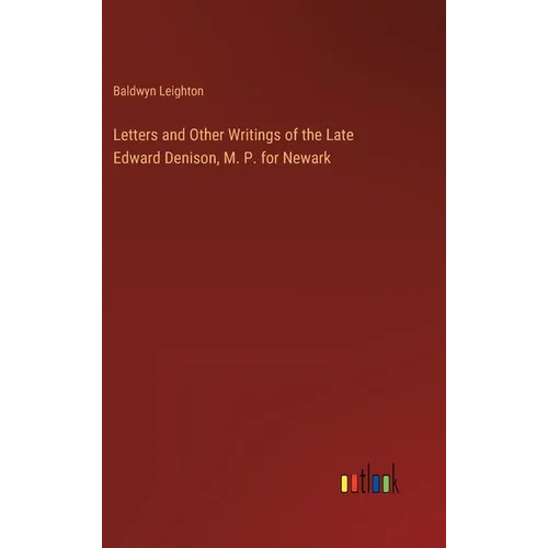 Letters and Other Writings of the Late Edward Denison, M. P. for Newark - Hardcover