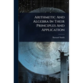 Arithmetic And Algebra In Their Principles And Application - Paperback