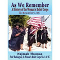 As We Remember: A History of the Woman's Relief Corps in Beaufort, SC - Hardcover
