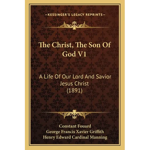 The Christ, The Son Of God V1: A Life Of Our Lord And Savior Jesus Christ (1891) - Paperback