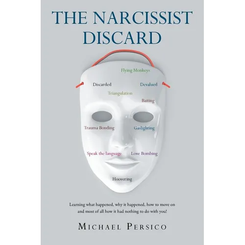 The Narcissist Discard: Learning what happened, why it happened, and how to move on, and most of all, how it had nothing to do with you - Paperback
