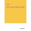 The Rock-Temples of Elephanta or Gharapuri - Paperback