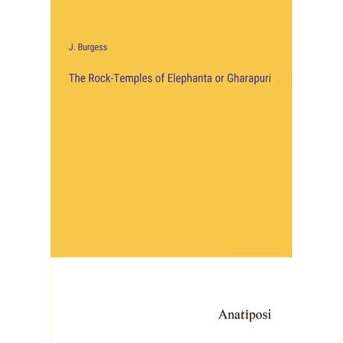 The Rock-Temples of Elephanta or Gharapuri - Paperback