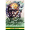 The Wisdom of Life and Counsels and Maxims (Hardcover) - Hardcover