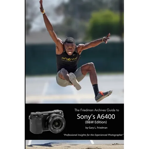 The Friedman Archives Guide to Sony's Alpha 6400 (B&W Edition) - Paperback