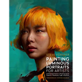 Painting Luminous Portraits for Artists: An Essential Guide to Painting Facial Features, Fleshtones, Light, and Form - Paperback