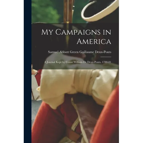 My Campaigns in America: A Journal Kept by Count William de Deux-Ponts, 1780-81 - Paperback