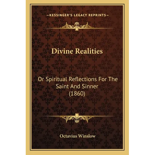 Divine Realities: Or Spiritual Reflections For The Saint And Sinner (1860) - Paperback