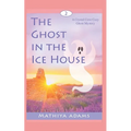 The Ghost in the Ice House: A Crystal Cove Cozy Ghost Mystery - Paperback