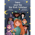 Luna and the Six Evil Witches: The Magic Begins with One Brave Girl - Hardcover
