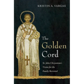 The Golden Cord: St. John Chrysostom's Vision for the Family Revisited - Hardcover