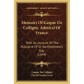 Memoirs Of Gaspar De Colligny, Admiral Of France: With An Account Of The Massacre Of St. Bartholomew's Day (1844) - Paperback