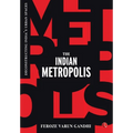The Indian Metropolis: Deconstructing India's Urban Spaces - Hardcover