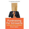 Fundraising for Introverts: Harnessing Our Powers for What Matters - Hardcover