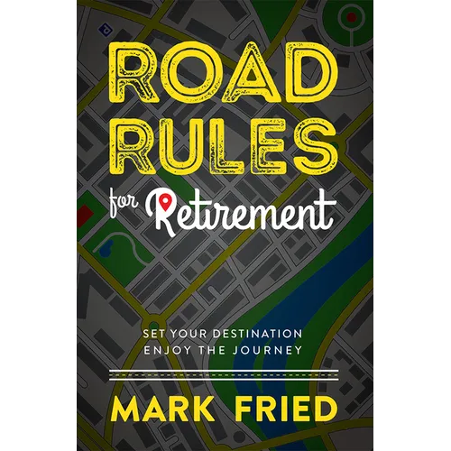 Road Rules for Retirement: Set Your Destination Enjoy the Journey - Hardcover