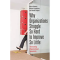 Why Organizations Struggle So Hard to Improve So Little: Overcoming Organizational Immaturity - Hardcover