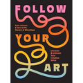 Follow Your Art: Uncover and Unleash Your Creative Voice - Paperback