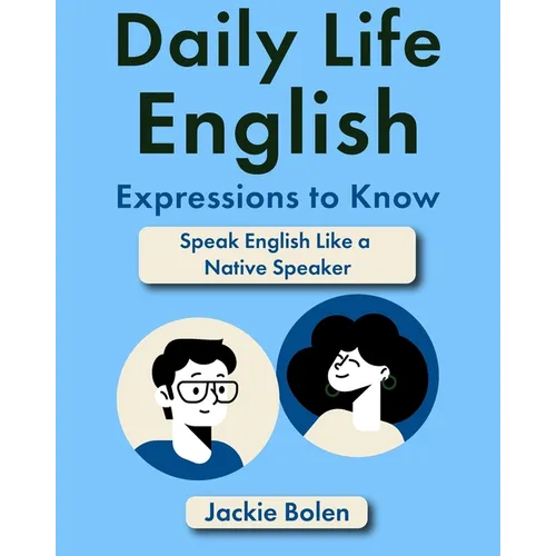 Daily Life English Expressions to Know: Speak English Like a Native Speaker - Paperback