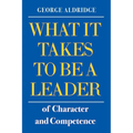 What It Takes To Be A Leader of Character and Competence - Paperback