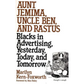 Aunt Jemima, Uncle Ben, and Rastus: Blacks in Advertising, Yesterday, Today, and Tomorrow - Hardcover