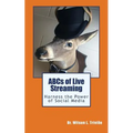 ABCs of Live Streaming: Harness the Power of Social Media - Paperback