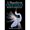 A Magnificent Obsession: My Lifelong Search for the Meaning of a Mystical Call - Hardcover