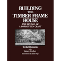 Building the Timber Frame House: The Revival of a Forgotten Craft - Paperback