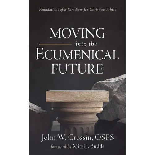 Moving Into the Ecumenical Future: Foundations of a Paradigm for Christian Ethics - Hardcover