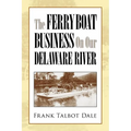 The Ferry Boat Business on Our Delaware River - Paperback