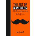 The Art of Manliness: A Collection of Inspiring Quotes for men - Paperback