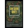 Dr Sebi Diet: The Complete 2021 Dr Sebi Alkaline Diet Guide - Paperback