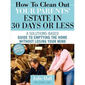 How to Clean Out Your Parents' Estate in 30 Days or Less - Paperback