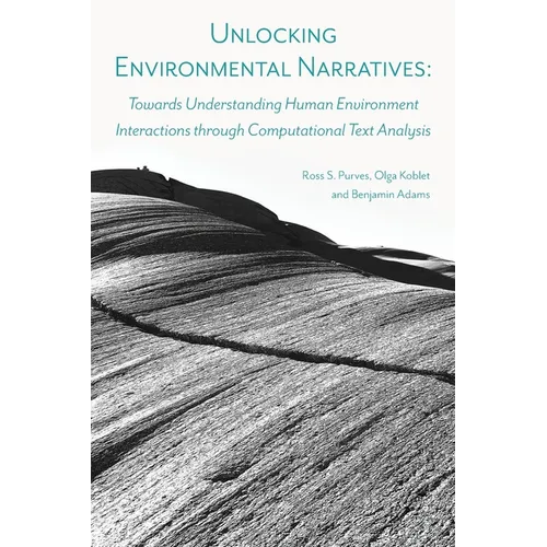 Unlocking Environmental Narratives: Towards Understanding Human Environment Interactions through Computational Text Analysis - Paperback