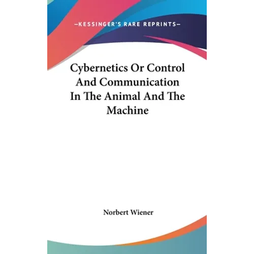 Cybernetics Or Control And Communication In The Animal And The Machine - Hardcover