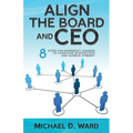 Align the Board and CEO: 8 Steps for Nonprofit Leaders to Overcome Dysfunction and Achieve Synergy - Paperback