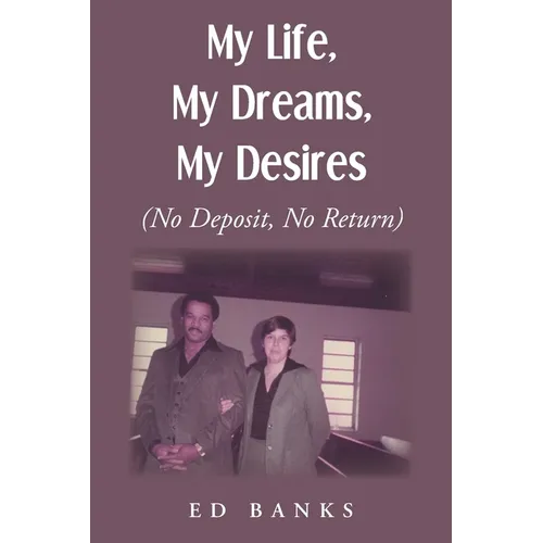 My Life, My Dreams, My Desires: No Deposit, No Return - Paperback