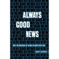Always Good News: Why the Message of Jesus Is Good Every Day - Paperback