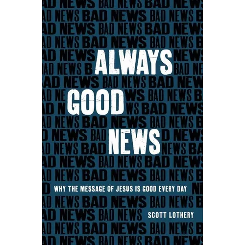 Always Good News: Why the Message of Jesus Is Good Every Day - Paperback