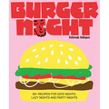 Burger Night: 60+ Recipes for Date Nights, Lazy Nights and Party Nights - Hardcover