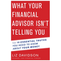 What Your Financial Advisor Isn't Telling You: The 10 Essential Truths You Need to Know about Your Money - Paperback