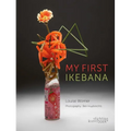 My First Ikebana: Ikebana for the Young and Young at Heart - Paperback