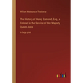 The History of Henry Esmond, Esq., a Colonel in the Service of Her Majesty Queen Anne: in large print - Paperback